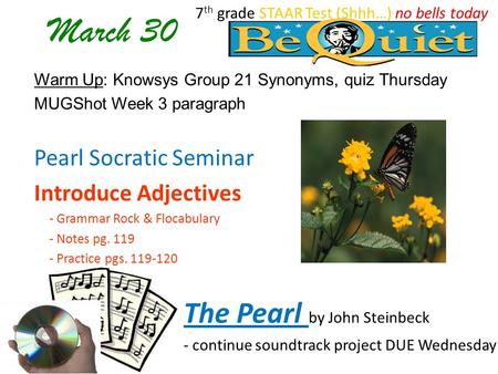 March 30 Warm Up: Knowsys Group 21 Synonyms, quiz Thursday MUGShot Week 3 paragraph Pearl Socratic Seminar Introduce Adjectives - Grammar Rock & Flocabulary.