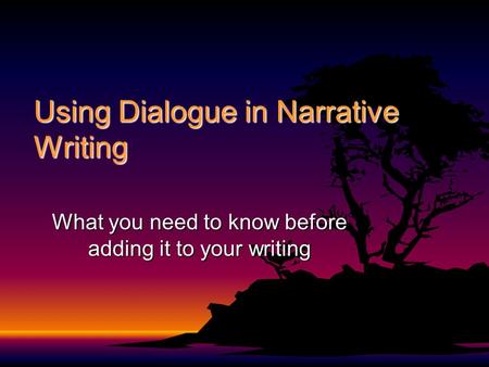 Using Dialogue in Narrative Writing What you need to know before adding it to your writing.