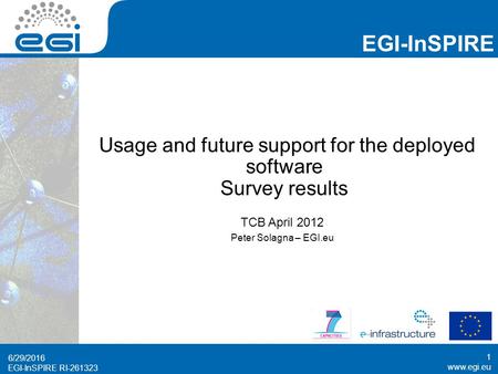 Www.egi.eu EGI-InSPIRE RI-261323 EGI-InSPIRE www.egi.eu EGI-InSPIRE RI-261323 Usage and future support for the deployed software Survey results TCB April.