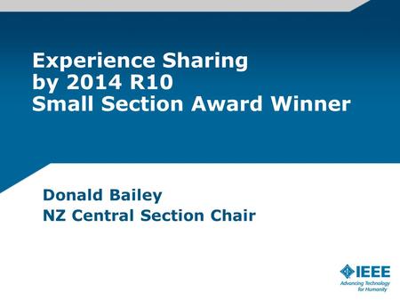 Experience Sharing by 2014 R10 Small Section Award Winner Donald Bailey NZ Central Section Chair.