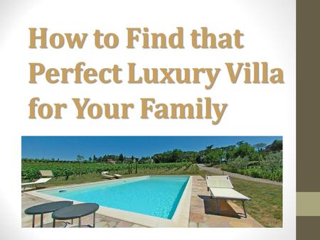 How to Find that Perfect Luxury Villa for Your Family.