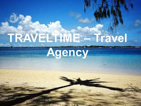 TRAVELTIME – Travel Agency. Our staff: Very knowledgeable about the country Know what activities and attractions that must be seen Several years of experience.