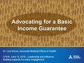 Advocating for a Basic Income Guarantee Dr. Lisa Simon, Associate Medical Officer of Health CPHA, June 13, 2016 - Leadership and influence: Building capacity.