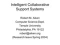 Intelligent Collaborative Support Systems Robert M. Aiken Computer Science Dept. Temple University Philadelphia, PA 19122 (Research leave.