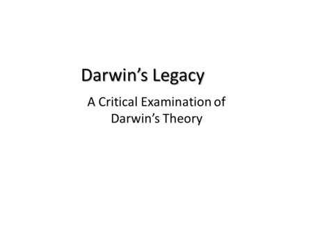 Darwin’s Legacy A Critical Examination of Darwin’s Theory.