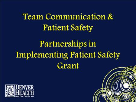 Team Communication & Patient Safety Partnerships in Implementing Patient Safety Grant.