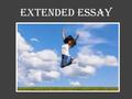 Extended essay. Why You’re Excited for this ! AWESOME practice for the hundreds of papers you will write in college. * You will also learn Flores’ secret: