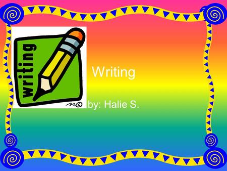 Writing by: Halie S.. 5 Parts In a writing piece there are 5 parts… Introduction 3 Main Ideas Conclusion These are all very important.