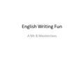 English Writing Fun A Mr B Masterclass. English Exam Essentials: Tuesday 7 June 2015 9:15 am 2 hours 15 minutes: 1 hour 15 READING 1 hour WRITING.