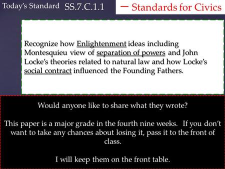 Recognize how Enlightenment ideas including Montesquieu view of separation of powers and John Locke’s theories related to natural law and how Locke’s social.