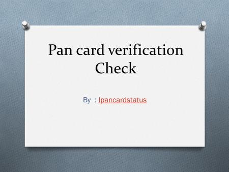 Pan card verification Check By : IpancardstatusIpancardstatus.