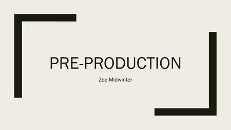 PRE-PRODUCTION Zoe Midwinter. OUTLINE, SCRIPTS AND STORYBOARDS.