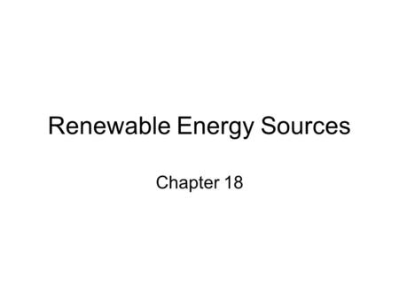 Renewable Energy Sources Chapter 18. Producing Electricity Photovoltaic Cells Solar Power Tower Tides Wind Hydroelectric Geothermal Biomass.