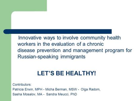 Innovative ways to involve community health workers in the evaluation of a chronic disease prevention and management program for Russian-speaking immigrants.