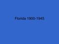 Florida 1900-1945. 1900 Population: 500,000 Urbanization- changing to a city way of life Immigrants and retirees.