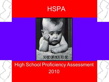 HSPA High School Proficiency Assessment 2010. What is the HSPA? The High School Proficiency Assessment (abbreviated HSPA & pronounced hes-pah“) is a.