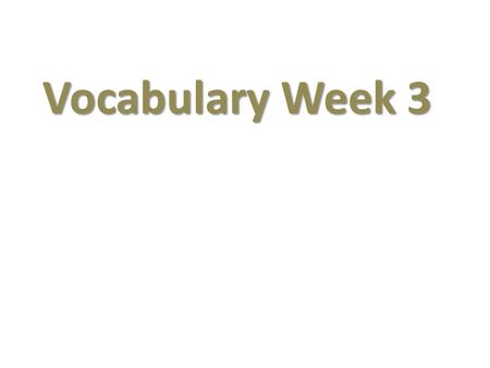 Vocabulary Week 3.