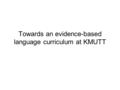 Towards an evidence-based language curriculum at KMUTT.