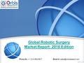 Global Robotic Surgery Market Report: 2016 Edition Phone No.: +1 (214) 884-6817  id: