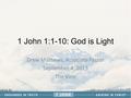 1 John 1:1-10: God is Light Drew Mathews, Associate Pastor September 4, 2013 The Vine.