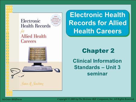 Copyright © 2009 by The McGraw-Hill Companies, Inc. All Rights Reserved. McGraw-Hill/Irwin Chapter 2 Clinical Information Standards – Unit 3 seminar Electronic.