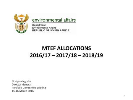 MTEF ALLOCATIONS 2016/17 – 2017/18 – 2018/19 Nosipho Ngcaba Director-General Portfolio Committee Briefing 15-16 March 2016 1.