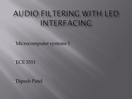 Microcomputer systems 1 ECE 3551 Dipesh Patel.  Activating Filters using the pushbuttons.  Combination of LEDs turned on with each pushbutton pressed.