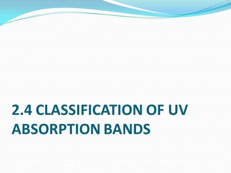 2.4 CLASSIFICATION OF UV ABSORPTION BANDS