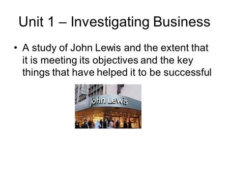 Unit 1 – Investigating Business