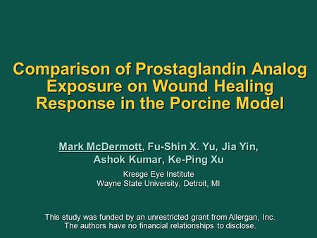 Comparison of Prostaglandin Analog Exposure on Wound Healing Response in the Porcine Model Mark McDermott, Fu-Shin X. Yu, Jia Yin, Ashok Kumar, Ke-Ping.