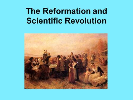 The Reformation and Scientific Revolution. Humanism -Focus on classical Greek and Roman culture -Focused on worldly subjects rather than religious subjects.