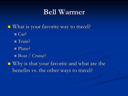 Bell Warmer What is your favorite way to travel? What is your favorite way to travel? Car? Car? Train? Train? Plane? Plane? Boat / Cruise? Boat / Cruise?