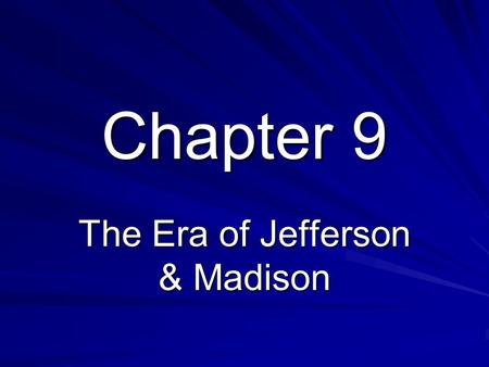 Chapter 9 The Era of Jefferson & Madison. appointed during the final hours of John Adams’s administration.