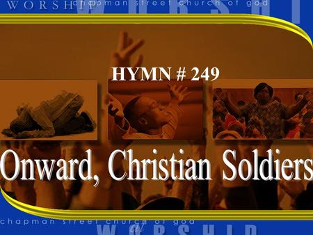 HYMN # 249. 1 ONWARD CHRISTIAN SOLDIERS MARCHING AS TO WAR WITH THE CROSS OF JESUS GOING ON BEFORE!