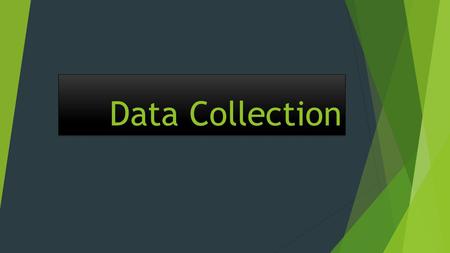 Data Collection. At the end of this lesson, the student should be able to:  1. recognize the importance of data gathering;  2. distinguish primary from.