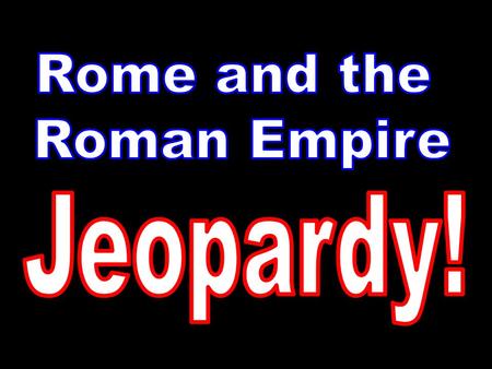 Roman Republic Emperors Roman Building Rome’s Fall People & Places Vocabulary 100 200 300 400 500 Final Jeopardy!