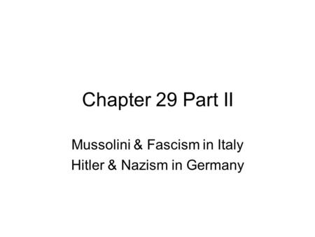 Chapter 29 Part II Mussolini & Fascism in Italy Hitler & Nazism in Germany.