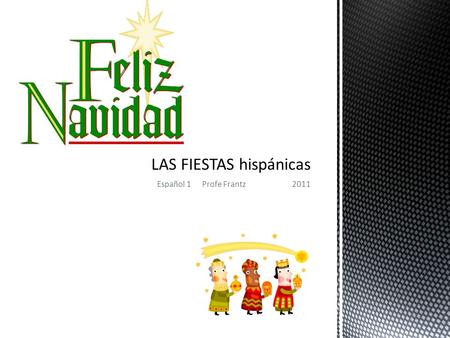 Español 1Profe Frantz2011. Topic: How Spanish- speaking countries of the world celebrate the winter Holidays.  Due Friday, December 9, 2011.  *Title.