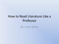 How to Read Literature Like a Professor By: Lamar Butler.