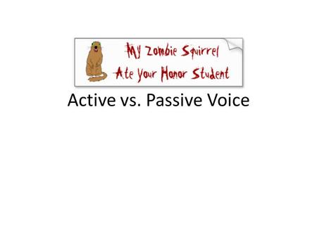 Active vs. Passive Voice. Active versus Passive Voice Many people are confused by whether they are using the active or passive voice when writing, and.