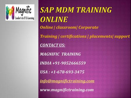 Online | classroom| Corporate Training | certifications | placements| support CONTACT US: MAGNIFIC TRAINING INDIA +91-9052666559 USA : +1-678-693-3475.