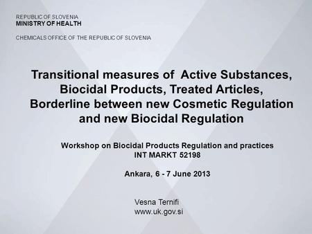 TAIEX, Workshop on BPR and Practices, Ankara 6-7 June 2013 1 REPUBLIC OF SLOVENIA MINISTRY OF HEALTH CHEMICALS OFFICE OF THE REPUBLIC OF SLOVENIA Transitional.