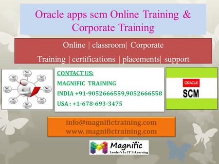 Oracle apps scm Online Training & Corporate Training Online | classroom| Corporate Training | certifications | placements| support CONTACT US: MAGNIFIC.