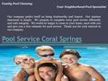 Pool Service Coral Springs Family Pool Cleaning Your Neighborhood Pool Specialist Our company prides itself on being trustworthy and honest. Our mission.