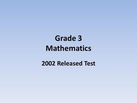 Grade 3 Mathematics 2002 Released Test. 1. John made a number with the blocks shown below. Sonya used the same blocks to make a number LESS THAN John’s.