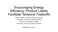 Encouraging Energy Efficiency: Product Labels Facilitate Temporal Tradeoffs David J. Hardisty, University of British Columbia Yoonji Shim, University of.