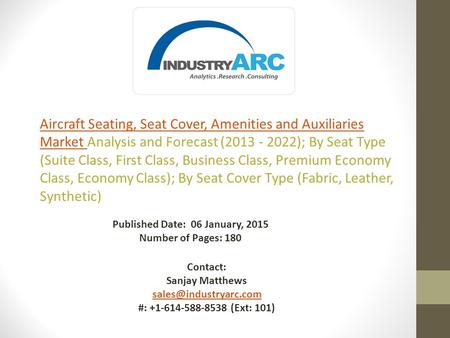 Published Date: 06 January, 2015 Number of Pages: 180 Contact: Sanjay Matthews #: +1-614-588-8538 (Ext: 101) Aircraft Seating, Seat.