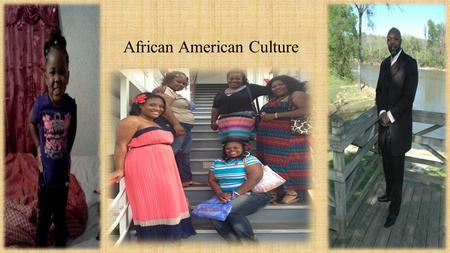 African American Culture. When we hear of African Americans we think of the many names they have been given in society. In the United States History they.