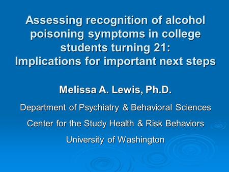 Melissa A. Lewis, Ph.D. Department of Psychiatry & Behavioral Sciences Center for the Study Health & Risk Behaviors University of Washington Assessing.