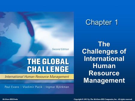 Chapter 1 The Challenges of International Human Resource Management Copyright © 2011 by The McGraw-Hill Companies, Inc. All rights reserved. McGraw-Hill/Irwin.